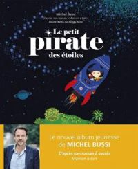 Michel Bussi - Peggy Nille - Le petit pirate des étoiles