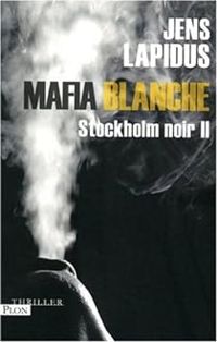 Jens Lapidus - Mafia blanche