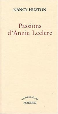 Couverture du livre Passions d'Annie Leclerc - Nancy Huston