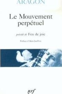 Louis Aragon - Le Mouvement perpétuel, précédé de 