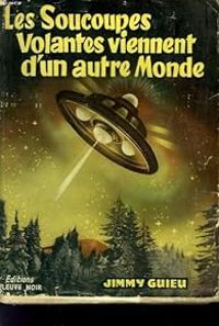 Jimmy Guieu - Les soucoupes volantes viennent d'un autre monde