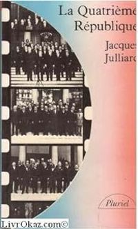 Jacques Julliard - La Quatrième République (1947-1958)