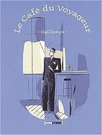 Couverture du livre Le Café du voyageur - Christian Cailleaux