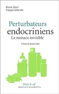 Francois Veillerette - Marine Jobert - Perturbateurs endocriniens - La menace invisible