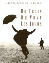 Jean Louis Ezine - Du train où vont les jours