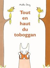 Couverture du livre Tout en haut du toboggan - Malika Doray