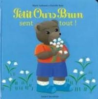 Daniele Bour - Marie Aubinais - Petit Ours Brun sent tout !