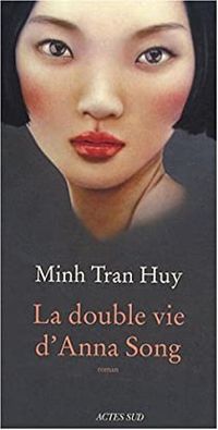 Couverture du livre La Double vie d'anna Song - Minh Tran Huy - Minh Tran Huy