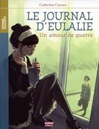 Catherine Cuenca - Le journal d'Eulalie : Un amour de guerre