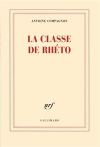 Antoine Compagnon - La classe de rhéto