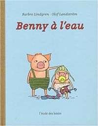 Couverture du livre Benny à l'eau - Barbro Lindgren - Olof Landstrm