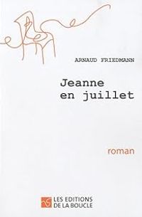 Arnaud Friedmann - Jeanne en juillet