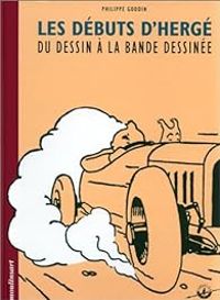 Philippe Goddin - Les débuts d'Hergé : Du dessin à la bande dessinée