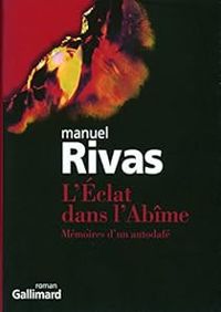 Manuel Rivas - L'Eclat dans l'Abîme. Mémoires d'un autodafé