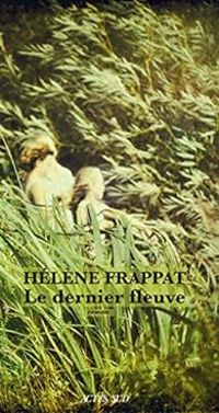 Helene Frappat - Le dernier fleuve