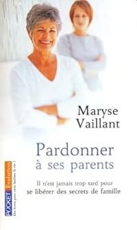 Couverture du livre Pardonner à ses parents - Maryse Vaillant