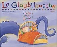 Couverture du livre Le Gloubilouache : Zachary et son Zloukch - Dominique Demers