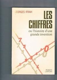 Georges Ifrah - Les chiffres ou l'histoire d'une grande invention