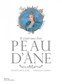 Couverture du livre Il était une fois Peau d'âne - Emmanuel Pierrat - Rosalie Varda Demy