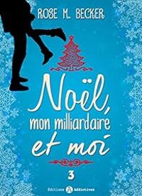 Couverture du livre Noël, mon milliardaire et moi - Rose M Becker