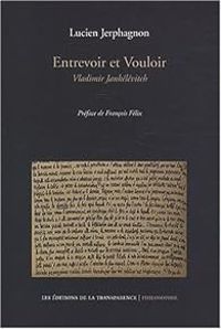 Couverture du livre Entrevoir et vouloir : Vladimir Jankélévitch - Lucien Jerphagnon