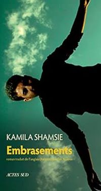 Kamila Shamsie - Embrasements