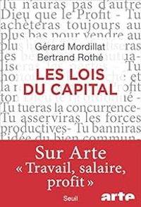 Gerard Mordillat - Bertrand Rothe - Les lois du capital