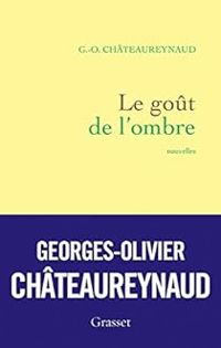 Georges Olivier Chateaureynaud - Le goût de l'ombre