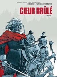 Couverture du livre Coeur Brûlé - Intégrale - Patrick Cothias - Jean Paul Dethorey - Michel Meral