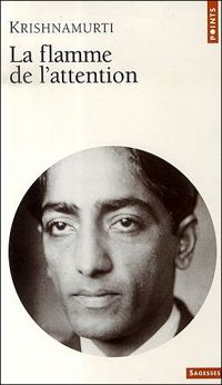 Jiddu Krishnamurti - La flamme de l'attention