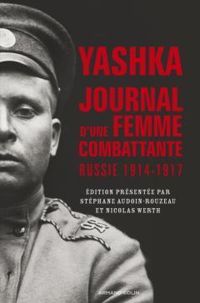 Couverture du livre Yashka. Journal d'une femme combattante en Russie - Stephane Audoin Rouzeau - Nicolas Werth