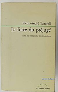 Pierre Andre Taguieff - La Force du préjugé