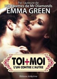 Couverture du livre Toi + Moi : l’un contre l’autre, vol. 3 - Emma Green