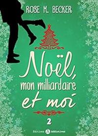 Couverture du livre Noël, mon milliardaire et moi - Rose M Becker