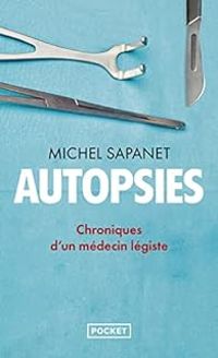 Michel Sapanet - Autopsies : Chroniques d'un médecin légiste