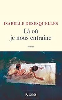 Isabelle Desesquelles - Là où je nous entraîne