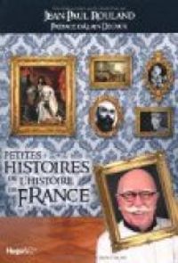 Jean Paul Rouland - Petites histoires de l'Histoire de France