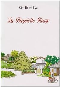 Kim Dong Hwa - La Bicyclette Rouge : tome 1 à