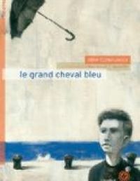 Couverture du livre Le grand cheval bleu - Irene Cohen Janca