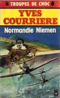 Yves Courriere - Normandie Niemen. Un temps pour la guerre