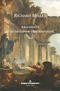 Richard Millet - Arguments d'un désespoir contemporain