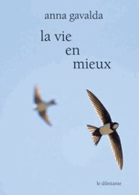 Anna Gavalda - La Vie en mieux : Deux histoires