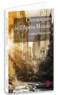 Couverture du livre Chroniques de l'Après-Monde - Geoffrey Claustriaux