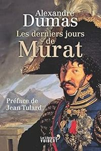 Alexandre Dumas - Jean Tulard - Les derniers jours de Murat