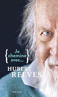 Hubert Reeves - Je chemine avec... Hubert Reeves