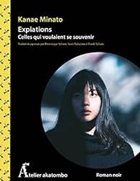 Kanae Minato - Expiations : Celles qui voulaient se souvenir