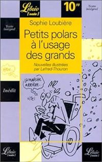 Sophie Loubiere - Petits polars à l'usage des grands