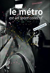 Bertrand Guillot - Le métro est un sport collectif