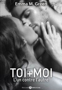 Couverture du livre Toi + Moi l'un Contre l'Autre Vol.1 - Emma Green