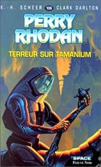 Karl Herbert Scheer - Clark Darlton - Terreur sur Tamanium